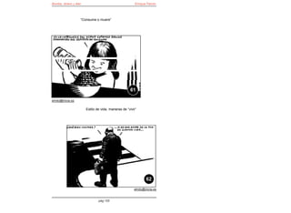 Bomba, dinero y éter                                    Enrique Falcón




                   “Consume o muere”




                                                    61

elroto@inicia.es

                       Estilo de vida, maneras de “vivir”




                                                               62

                                                       elroto@inicia.es


                               pág 155
 