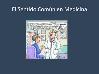 El Sentido Común en Medicina 
