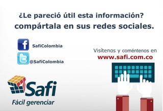 ¿Le pareció útil esta información?
Visítenos y coméntenos en
SafiColombia
@SafiColombia
www.safi.com.co
compártala en sus redes sociales.
 