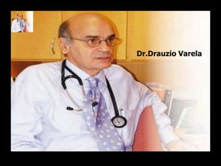 Dr.Drauzio Varela
 
