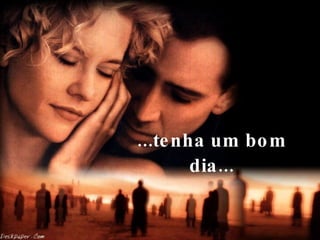 ...tenha um bom dia... 