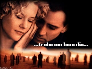 ...tenha umbomdia...
 