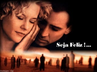 Seja Feliz !...
 