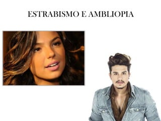 ESTRABISMO E AMBLIOPIA
 