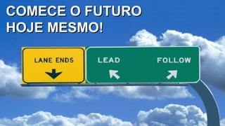 31
COMECE O FUTUROCOMECE O FUTURO
HOJE MESMO!HOJE MESMO!
 
