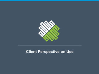 Client Perspective on Use
 