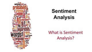 Sentiment
Analysis
What is Sentiment
Analysis?
 