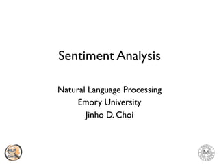 Sentiment Analysis
Natural Language Processing
Emory University 
Jinho D. Choi
 