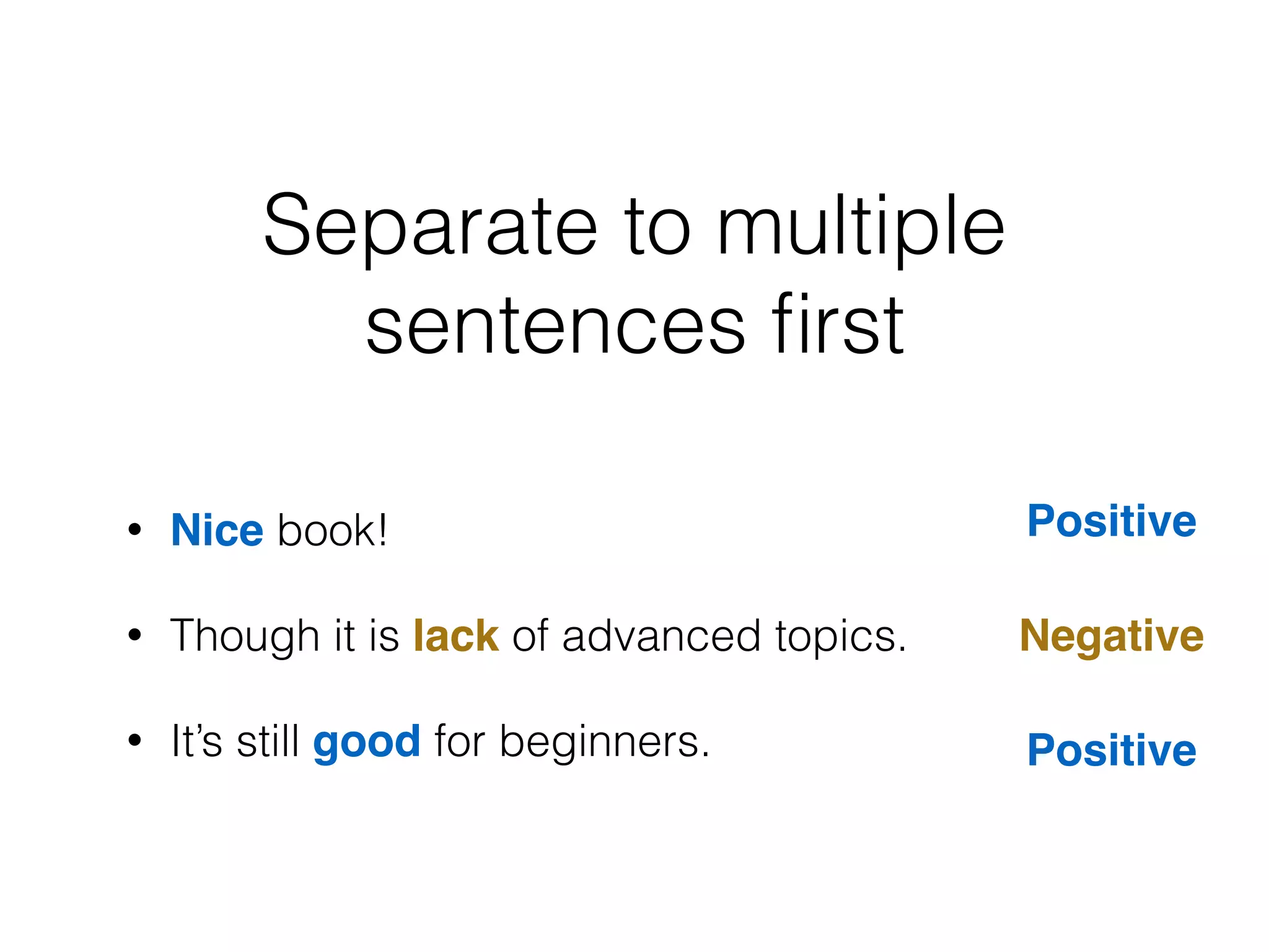 It seems we lose some
information
• Nice book! Though it is lack of advanced
topics. It’s still good for beginners.
Positive: 3
 