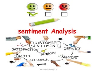 sentiment Analysis
Dr Suresh Chandra Ch
 