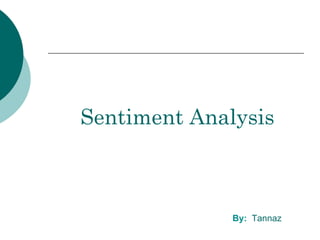 Sentiment Analysis By:  Tannaz 