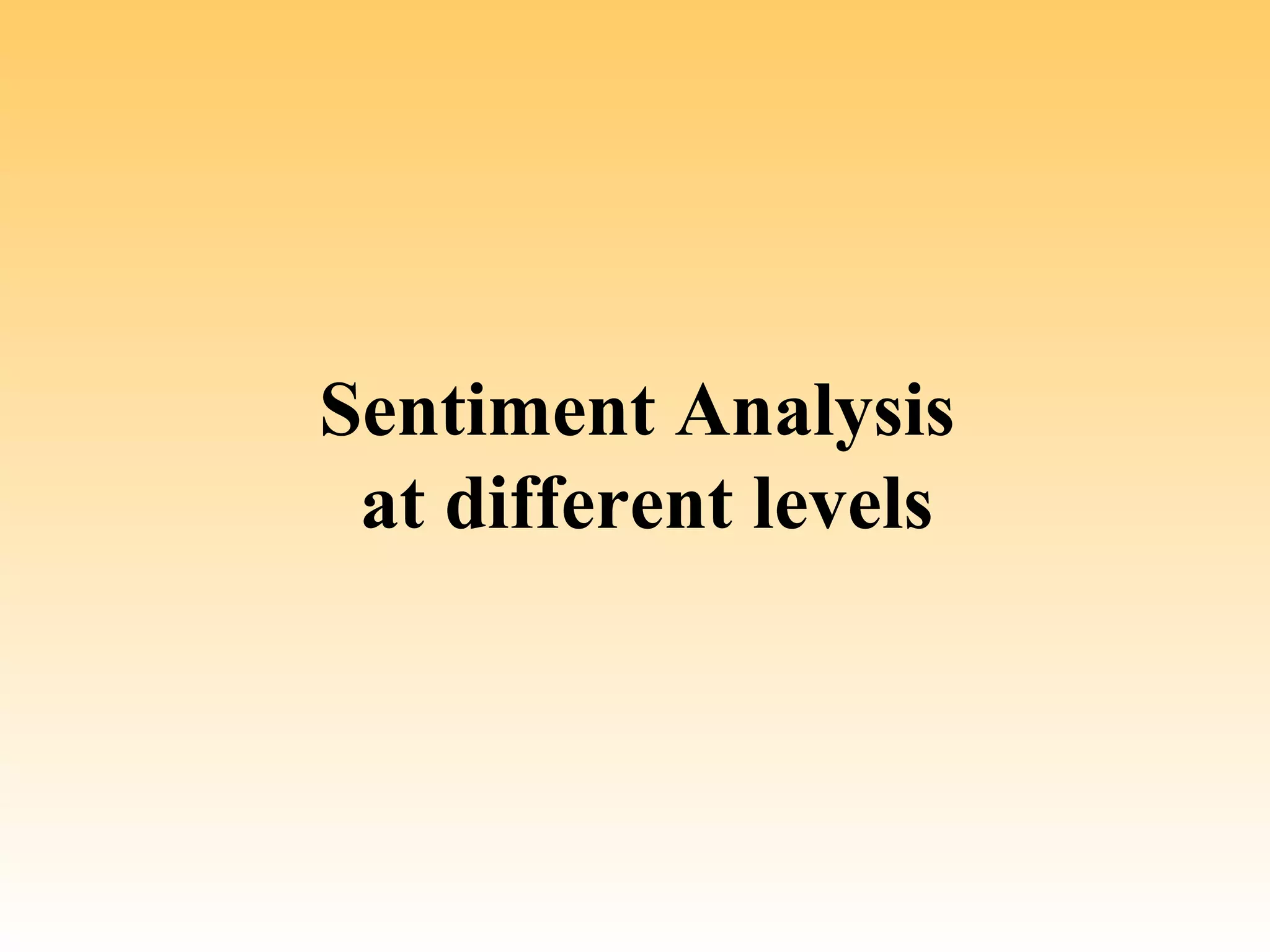 Sentiment Analysis
 at different levels
 