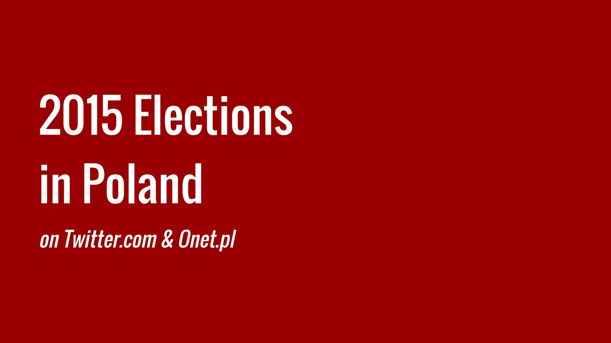 2015 Elections
in Poland
on Twitter.com & Onet.pl
 