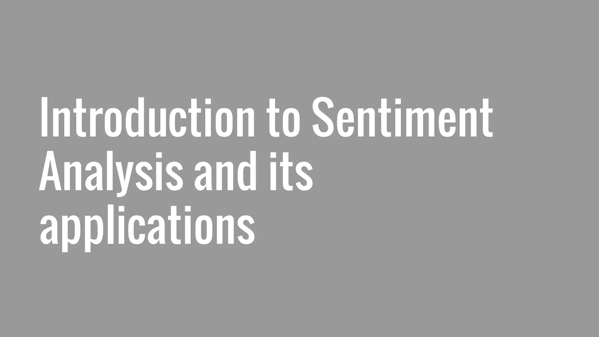 Introduction to Sentiment
Analysis and its
applications
 
