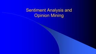 Sentiment Analysis and
Opinion Mining
 
