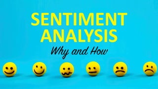 SENTIMENT	
ANALYSIS
Why and How
Swiss	Group	for	Artificial	Intelligence	and	Cognitive	Science	- 2nd SGAICO	at	HSLU	– May	23rd,	2017
https://sgaico.swissinformatics.org/
 