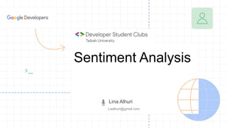 Sentiment Analysis
Lina Alhuri
Laalhuri@gmail.com
 