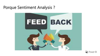 Porque Sentiment Analysis ?
 