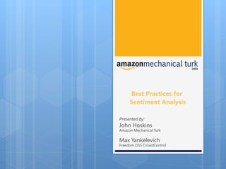 Best Practices for  Sentiment Analysis Presented by: John Hoskins Amazon Mechanical Turk Max Yankelevich Freedom OSS CrowdControl 
