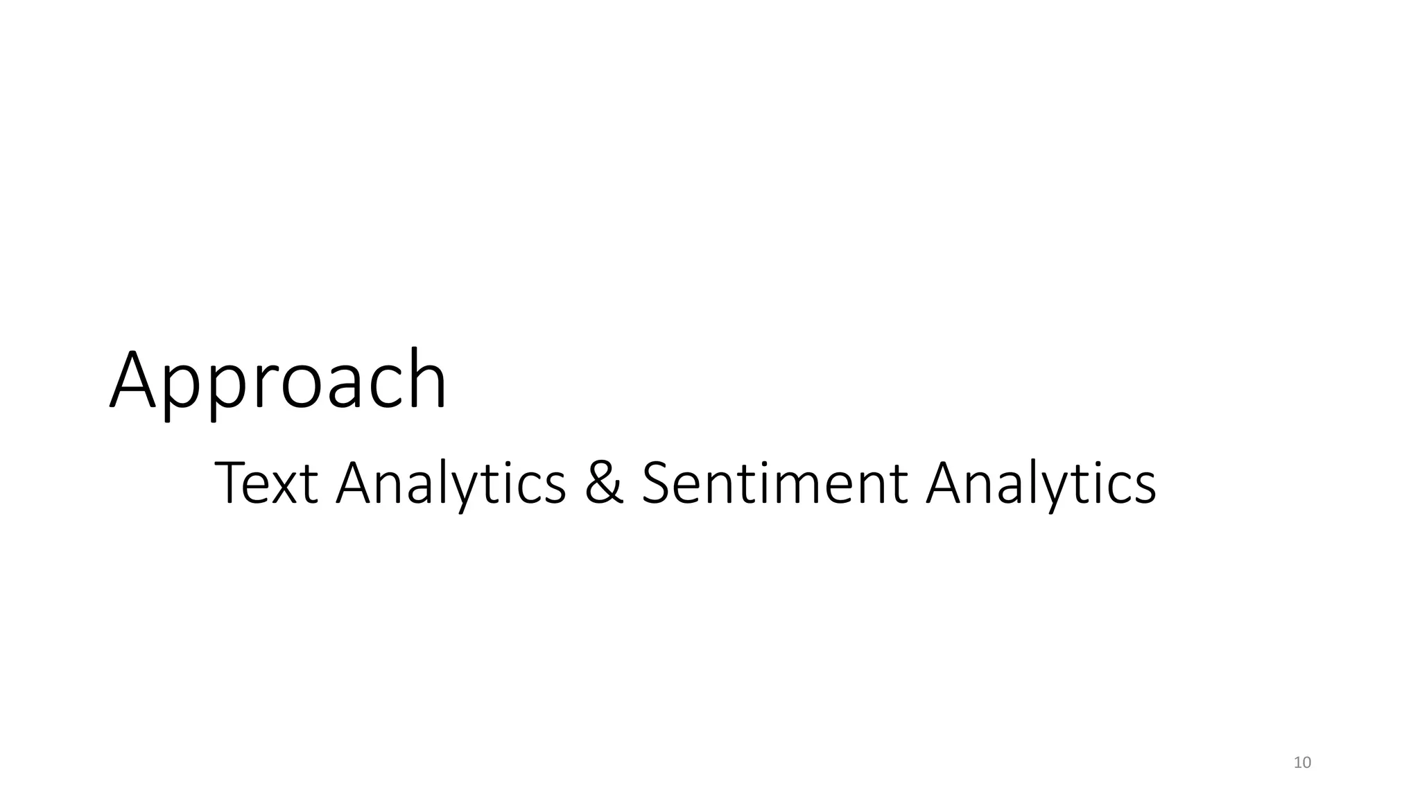 Approach
Text Analytics & Sentiment Analytics
10
 