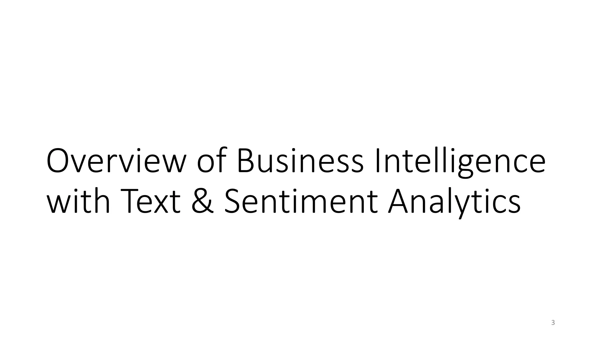 Overview of Business Intelligence
with Text & Sentiment Analytics
3
 