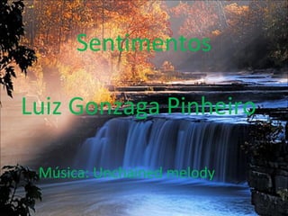 S Sentimentos Luiz Gonzaga Pinheiro Música: Unchained melody 