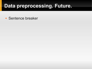 Data preprocessing. Future. 
 Sentence breaker 
 