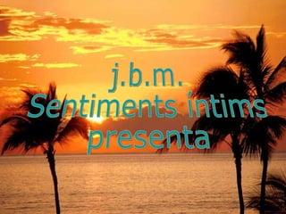 j.b.m. Sentiments íntims presenta 