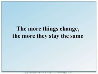 The more things change,
the more they stay the same




    Copyright © 2012 @DrNatalie Petouhoff The Social Business Course™ ® © All Rights Reserved
 