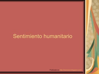 Sentimiento humanitario




              Publicado en http://luismanzi.blogspot.com/
 