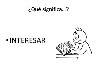 ¿Qué significa…?INTERESAR