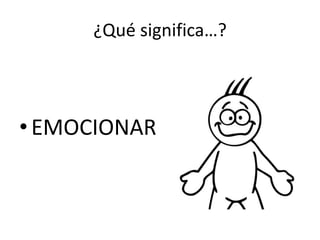 ¿Qué significa…?EMOCIONAR