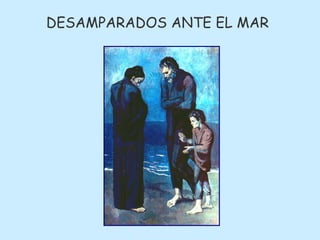 DESAMPARADOS ANTE EL MAR 