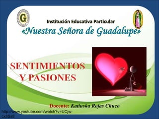 Docente: Katiuska Rojas Chuco
http://www.youtube.com/watch?v=UCjw-
cx8Ss8
 