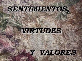 SENTIMIENTOS, VIRTUDES Y  VALORES ERA Producciones 