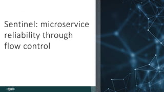 Sentinel: microservice
reliability through
flow control
 