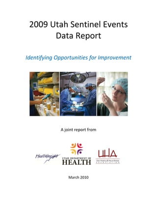 2009 Utah Sentinel Events
       Data Report

Identifying Opportunities for Improvement




             A joint report from




                 March 2010
 