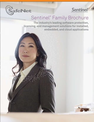 Sentinel Family Brochure
                    ®



        The industry’s leading software protection,
licensing, and management solutions for installed,
                embedded, and cloud applications
 