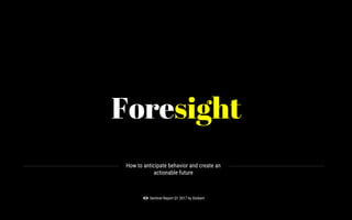 Foresight
How to anticipate behavior and create an
actionable future
Sentinel Report Q1 2017 by Globant
 