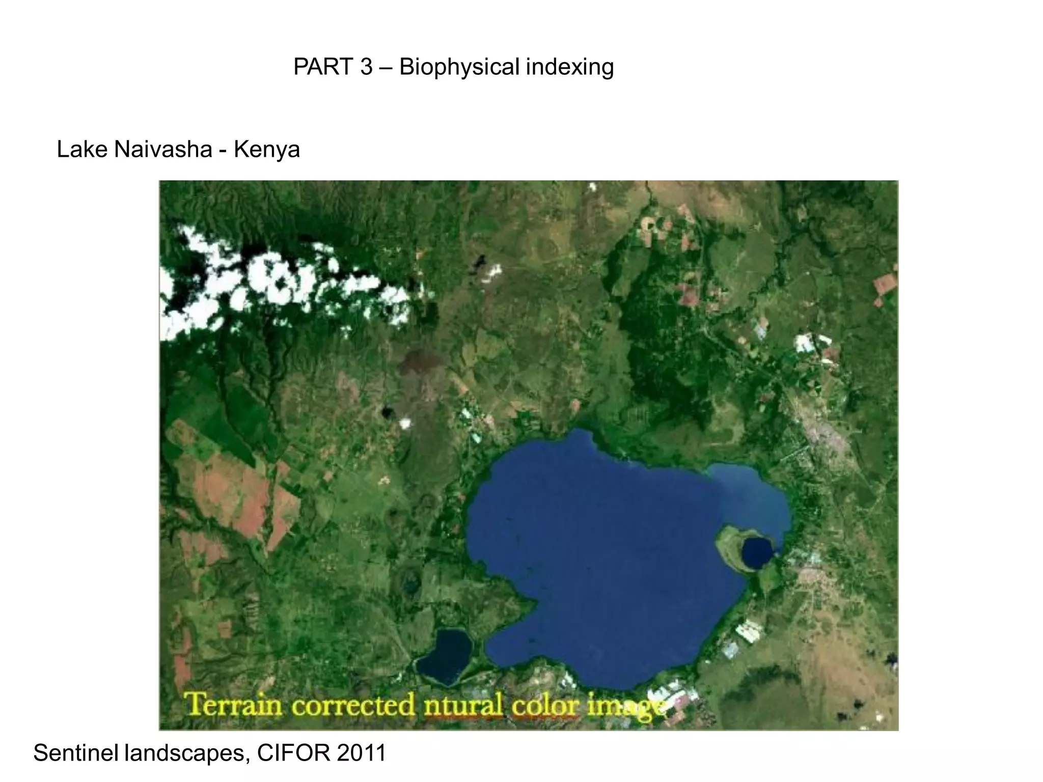 PART 3 – Biophysical indexing


  Lake Naivasha - Kenya




Sentinel landscapes, CIFOR 2011
 