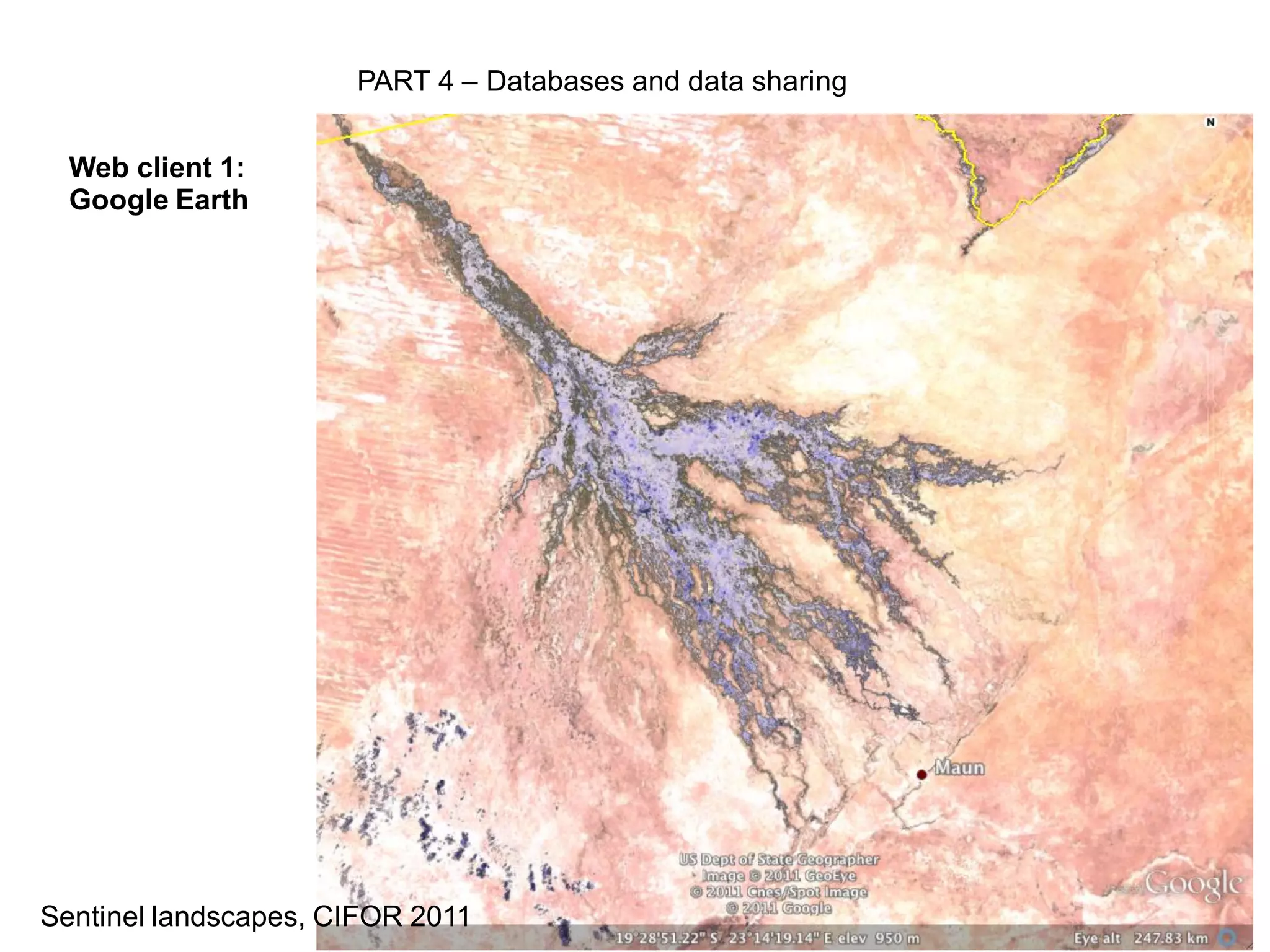 PART 4 – Databases and data sharing


  Web client 1:
  Google Earth




Sentinel landscapes, CIFOR 2011
 