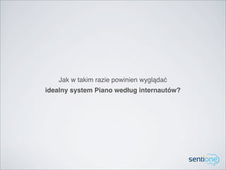 Jak w takim razie powinien wyglądać
idealny system Piano według internautów?
 