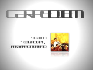 CARPE DIEM Significa “ colha o dia”, aproveite o momento 