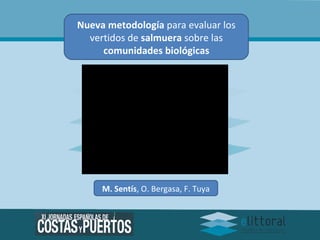 Nueva metodología  para evaluar los vertidos de  salmuera  sobre las  comunidades biológicas M. Sentís , O. Bergasa, F. Tuya 