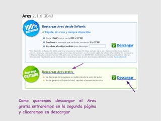 Como queremos descargar el Ares
gratis,entraremos en la segunda página
y clicaremos en descargar