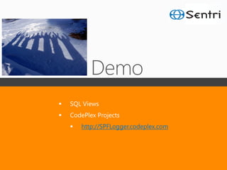    SQL Views
   CodePlex Projects
       http://SPFLogger.codeplex.com
 