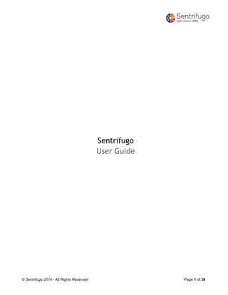 © Sentrifugo 2014 - All Rights Reserved Page 1 of 39
Sentrifugo
User Guide
 