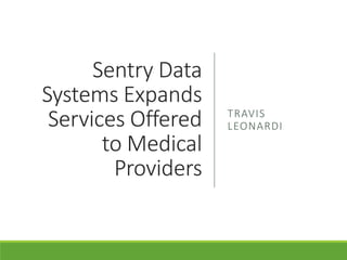 Sentry Data
Systems Expands
Services Offered
to Medical
Providers
TRAVIS
LEONARDI
 