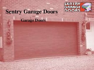 Sentry Garage Doors
Garage Doors
 