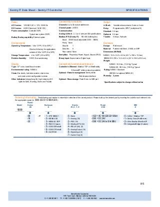 Sentry IT Data Sheet - Sentry IT Controller SPECIFICATIONS
Sierra Monitor Corporation
1991 Tarob Court, Milpitas, California 95035 USA
O. +1 408 262-6611 TF. +1 800 72 SIERRA (74377) F. +1 408 262-9042 www.sierramonitor.com
8/15
Power Connectivity to modules Output
AC Version: 120/240 VAC +/- 10%, 50/60 Hz Channels: Up to 32 module addresses 4-20 mA: Variable retransmission 3-wire or 4-wire
DC Version: 24VDC Nominal (18-30 VDC) Channel power: 24VDC Relay: Programmable, SPDT (multiples of 8)
Power consumption: Controller 50W, Communication: Standard: 5 Amps
Typical max system 200W Analog 4-20 mA 2, 3, or 4-wire per ISA specifications Optional: 8 Amps
Battery Backup capability: External option Modbus RTU (Sentry IT): RS-485 (half-duplex) Trouble: 5 Amps, Fail-safe
Baud: 38400 baud (adjustable 2400 – 38400)
Environmental Parity: None Enclosure
Operating Temperature: -14 to 1310F (-10 to 550C) * Stop bit: 1 Design: Wall-mount
Check with factory for applications Data bits: 8 Material: Painted mild Steel, 316SS, or GRP
outside of 32 to 1220F (0 to 500C) Flow control: None Dimensions (HXWxD)
Storage Temperature: -4 to 1400F (-20 to 600C) SentryBus: Proprietary Power, Signal, Ground (PSG) NEMA1: 18.0 x 14.0 x 6.0 in (45.7 x 35.6 x 15.2cm)
Relative Humidity: 0-95% Non-condensing Binary Input: Supervised or Digital Input NEMA4 SS: 20.5 x 14.4 x 8.2 in (52.1 x 36.6 x 20.8 cm)
Weight:
Display Connectivity to external controls and NEMA1: 30.0 Lbs, (13.6 Kg) Typical
Type: 5.7” color, backlit touch-screen Controller to Ethernet: Modbus TCP or AllenBradley NEMA4 SS: 35.0 Lbs, (15.9 Kg) Typical
Environmental rating: NEMA 4 Ethernet/IP (other protocols available) Rating: NEMA 1 Standard
Views: Bar charts, text data screens, alarm view, Optional - Remote management: Sentry InSite (NEMA 4 or optional NEMA 4X)
and zone screen configuration screens Web browser interface Warranty: 2 years
Other Indicators:Integral long-life, high-intensity LED Optional - Mass storage: Flash Drive via USB port
lights for Safe, Warning, Alarm and Trouble *Specifications subject to change without notice
Ordering Information: The following part number is essential in selection of the correct product. Please build up the desired part by inserting the code for each element into
the appropriate space (ie. 5000-32-25-1-3460-A32-0).
Model
__________
Points/
Series
-XX
_______
Enclosure
-X
_______
Stacks
-W, X, Y, O
_______
Power
-XXX
_______
HMI
-X
_______
    
- 08 - IT - 1 = STD NEMA 1 - 0 = None - A32 = AC 100/220 32/16/8ch - 0 = InSite + Modbus TCP
- 16 - 2 = NEMA4 SS - 1 = Analog (16) - D00 = DC 24V - 1 = Sentry View (WebServer)
- 32 - 3 = NEMA4X GRP - 2 = PSG (16) - D08 = DC 24V w/ 8Hr BBU - 3 = Allen Bradley EtherNet/IP
- 4 = RACK Chassis - 3 = Modbus RTU (32) - 9 = Integrated Bridge (Custom)
- 5 = 5383-00 Retrofit - 4 = RELAY (8A) (8)
- 6 = 5383-01 Retrofit - 5 = Analog Output (16)
- 9 = CUSTOM - 6 = Digital Input (8)
- 7 = Carrier Only (8)
5000
 